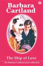 Book cover of 07. The Ship of Love by Barbara Cartland
