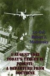 Book cover of 1 August 1943 - Today's Target Is Ploesti: A Departure From Doctrine by Unknown