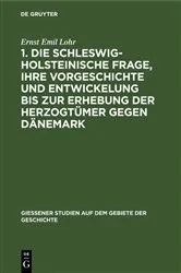 Book cover of 1. Die schleswig-holsteinische Frage, ihre Vorgeschichte und Entwickelung bis zur Erhebung der Herzogtümer gegen Dänemark by Ernst Emil Lohr