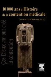 Book cover of 10 000 ans d'Histoire de la contention médicale by Christian Gardon-Mollard