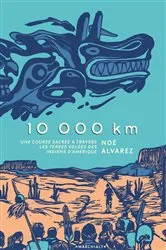 Book cover of 10 000 km - Une course sacrée à travers les terres volées des Indiens d'Amérique by Noé Alvarez
