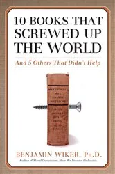 Book cover of 10 Books that Screwed Up the World by Benjamin Wiker