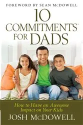 Book cover of 10 Commitments for Dads by Josh McDowell