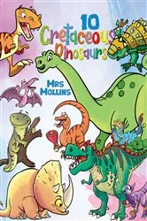 Book cover of 10 Cretaceous Dinosaurs by Mrs Mollins