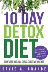 Book cover of 10 Day Detox Diet: Complete Natural Detox Guide with Herbs by Unknown