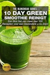 Book cover of 10 DayGreen smoothie reinigt  : Een Box Set van meer dan 100 recepten voor een gezondere u nu zien! by The Blokehead