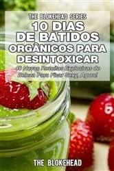 Book cover of 10 Dias de Batidos Orgânicos para Desintoxicar by The Blokehead