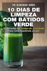 Book cover of 10 Dias de Limpeza Com Batidos Verdes: 50 Receitas de Fontes de Juventude Para Uma Aparência Jovem by Jodie Sloan