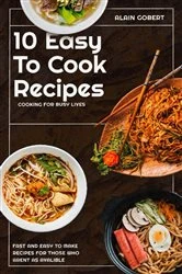 Book cover of 10 Easy To Cook Recipes by Alain C Gobert