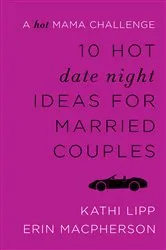 Book cover of 10 Hot Date Night Ideas for Married Couples by Unknown