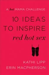 Book cover of 10 Ideas to Inspire Red Hot Sex by Kathi Lipp