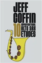 Book cover of 10 Improvisational Alto Sax Etudes by jeff coffin