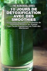 Book cover of 10 jours de détoxification avec des smoothies verts : 50 recettes nouvelles et anciennes de smoothies brûleurs de graisse pour perdre rapidement du poids dès maintenant by Unknown