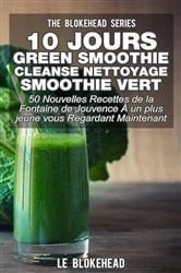 Book cover of 10 jours Green Smoothie Cleanse Nettoyage Smoothie vert : 50 nouvelles recettes de la Fontaine de Jouvence À un plus jeune vous regardant maintenant by Jodie Sloan