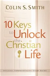 Book cover of 10 Keys to Unlock the Christian Life by Colin S Smith
