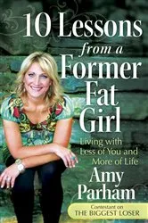 Book cover of 10 Lessons from a Former Fat Girl by Amy Parham