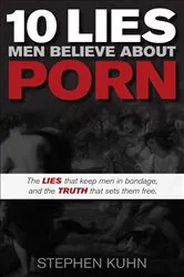 Book cover of 10 Lies Men Believe About Porn by Stephen Kuhn