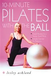 Book cover of 10-Minute Pilates with the Ball by Lesley Ackland