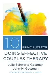 Book cover of 10 Principles for Doing Effective Couples Therapy (Norton Series on Interpersonal Neurobiology) by Julie Schwartz Gottman