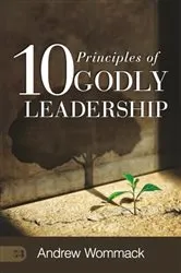 Book cover of 10 Principles of Godly Leadership by Andrew Wommack