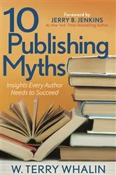 Book cover of 10 Publishing Myths by W. Terry Whalin