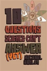 Book cover of 10 Questions Science Can't Answer (Yet) by M. Hanlon