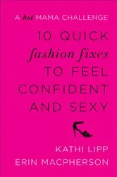Book cover of 10 Quick Fashion Fixes to Feel Confident and Sexy by Kathi Lipp