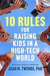 Book cover of 10 Rules for Raising Kids in a High-Tech World by Jean M. Twenge