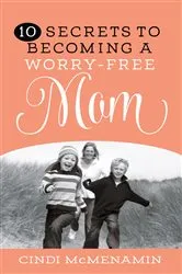 Book cover of 10 Secrets to Becoming a Worry-Free Mom by Cindi McMenamin