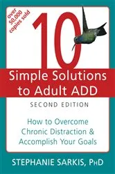 Book cover of 10 Simple Solutions to Adult ADD (2nd ed.) by Stephanie Moulton Sarkis