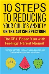 Book cover of 10 Steps to Reducing Your Child's Anxiety on the Autism Spectrum by Michelle Garnett