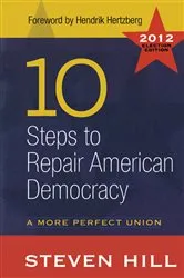 Book cover of 10 Steps to Repair American Democracy by Steven Hill