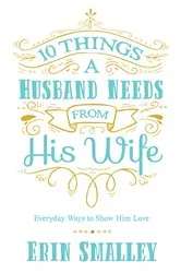Book cover of 10 Things a Husband Needs from His Wife by Erin Smalley