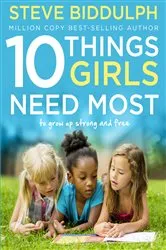 Book cover of 10 Things Girls Need Most by Steve Biddulph