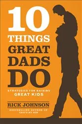 Book cover of 10 Things Great Dads Do by Rick Johnson