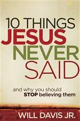 Book cover of 10 Things Jesus Never Said by Davis, Will,Jr.