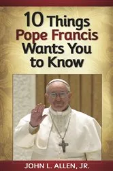 Book cover of 10 Things Pope Francis Wants You to Know by Unknown