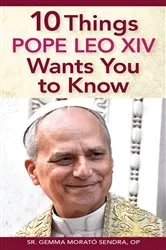 Book cover of 10 Things Pope Leo XIV Wants You to Know by Gemma Morató Sendra