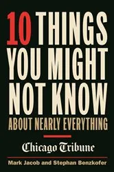 Book cover of 10 Things You Might Not Know About Nearly Everything by Mark Jacob