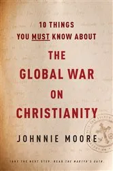 Book cover of 10 Things You Must Know about the Global War on Christianity by Johnnie Moore