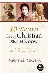 Book cover of 10 Women Every Christian Should Know (Ebook Shorts) by Michelle DeRusha