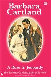 Book cover of 100. A Rose In Jeopardy by Barbara Cartland