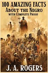 Book cover of 100 Amazing Facts About the Negro with Complete Proof by Unknown