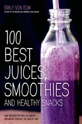 Book cover of 100 Best Juices, Smoothies and Healthy Snacks by Emily von Euw