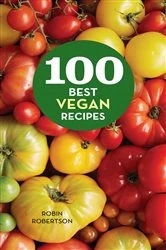 Book cover of 100 Best Vegan Recipes by Robin Robertson