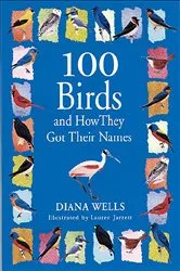Book cover of 100 Birds and How They Got Their Names by Diana Wells