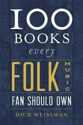 Book cover of 100 Books Every Folk Music Fan Should Own by Dick Weissman
