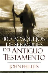 Book cover of 100 Bosquejos de sermones del Antiguo Testamento by John Phillips