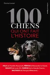 Book cover of 100 chiens qui ont fait l'histoire by Dorica Lucaci