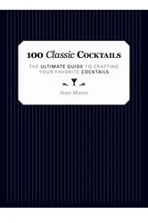 Book cover of 100 Classic Cocktails by Sean Moore